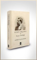 Yusuf Akçura ve Rusya Türklüğü - Ötüken Neşriyat