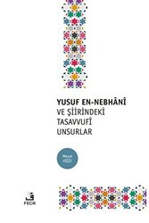 Yusuf En-Nebhani ve Şiirindeki Tasavvufi Unsurlar - Fecr Yayınları