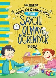 Yusuf Saygılı Olmayı Öğreniyor - Öykülerle Aile İçi Davranış Eğitimi - Kariyer Yayınları