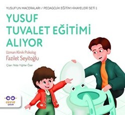 Yusuf Tuvalet Eğitimi Alıyor - Yusuf’un Maceraları - Pedagojik Eğitim Hikayeleri Seti 1 - Cezve Çocuk
