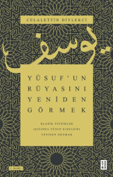Yusuf’un Rüyasını Yeniden Görmek - Klasik Tefsirler Işığında Yusuf Kıssasını Yeniden Okumak - Ketebe Yayınları