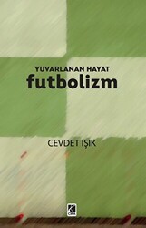 Yuvarlanan Hayat Futbolizm - Çıra Yayınları