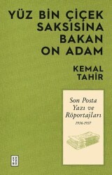 Yüz Bin Çiçek Saksısına Bakan On Adam - Son Posta Yazı ve Röportajları 1936-1937 - Ketebe Yayınları