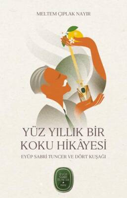 Yüz Yıllık Bir Koku Hikâyesi: Eyüp Sabri Tuncer ve Dört Kuşağı - 1