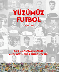 Yüzümüz Futbol - Başlangıçtan Bugüne Anekdotlu Türk Futbol Tarihi - Caretta Yayıncılık