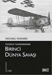 Yüzüncü Yıldönümünde Birinci Dünya Savaşı - Dost Kitabevi Yayınları