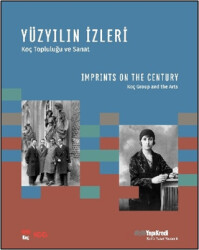 Yüzyılın İzleri - Koç Topluluğu ve Sanat - Imprints on the Century - Koç Group and the Arts - Yapı Kredi Yayınları