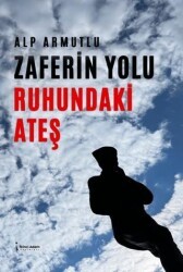 Zaferin Yolu Ruhundaki Ateş - İkinci Adam Yayınları