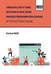 Zaman Dayalı Faaliyet Tabanlı Maliyetleme ve Kaynak Tüketim Muhasebesi Yöntemlerinin Karşılaştırılması: Bir Tekstil İşletmesinde Uygulama - Eğitim Yayınevi - Bilimsel Eserler
