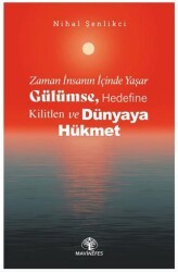 Zaman İnsanın İçinde Yaşar Gülümse, Hedefine Kilitlen ve Dünyaya Hükmet - Mavi Nefes Yayınları