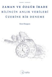 Zaman ve Özgür İrade Bilincin Anlık Verileri Üzerine Bir Deneme - Ratio Yayınevi