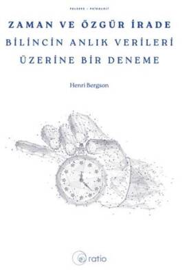 Zaman ve Özgür İrade Bilincin Anlık Verileri Üzerine Bir Deneme - 1