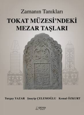Zamanın Tanıkları Tokat Müzesi’ndeki Mezar Taşları - 1