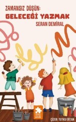 Zamansız Düşün: Geleceği Yazmak - Eksik Parça Yayınları