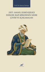 Zati- Hayatı, Edebi Kişiliği, Eserleri, Bazı Şiirlerinin Nesre Çeviri ve Açıklamaları - Paradigma Akademi Yayınları