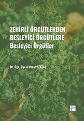 Zehirli Örgütlerden Besleyici Örgütlere - Besleyici Örgütler - Gazi Kitabevi