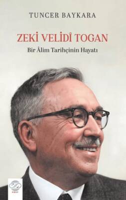 Zeki Velidi Togan - Bir Alim Tarihçinin Hayatı - 1