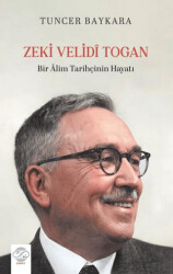Zeki Velidi Togan - Bir Alim Tarihçinin Hayatı - Post Yayınevi