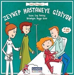 Zeynep Hastaneye Gidiyor - Çamlıca Çocuk Yayınları