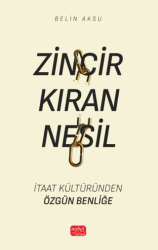 Zincir Kıran Nesil - İtaat Kültüründen Özgün Benliğe - Nobel Bilimsel Eserler