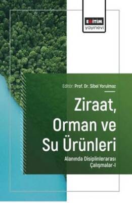 Ziraat, Orman ve Su Ürünleri Alanında Disiplinlerarası Çalışmalar - 1 - 1