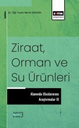 Ziraat, Orman ve Su Ürünleri Alanında Uluslararası Araştırmalar IX - Eğitim Yayınevi - Bilimsel Eserler