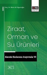 Ziraat, Orman ve Su Ürünleri Alanında Uluslararası Araştırmalar VII - Eğitim Yayınevi - Bilimsel Eserler