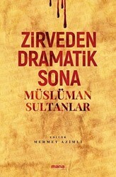 Zirveden Dramatik Sona Müslüman Sultanlar - Mana Yayınları