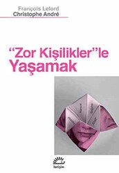 Zor Kişiliklerle Yaşamak - İletişim Yayınevi
