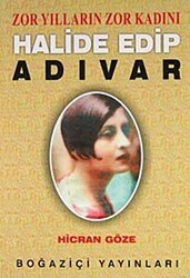 Zor Yılların Zor Kadını Halide Edip Adıvar - Boğaziçi Yayınları