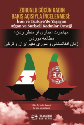Zorunlu Göçün Kadın Bakış Açısıyla İncelenmesi: İran ve Türkiye’de Yaşayan Afgan ve Suriyeli Kadınlar Örneği - 1